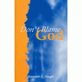 Don't Blame God! By Kenneth E. Hagin 